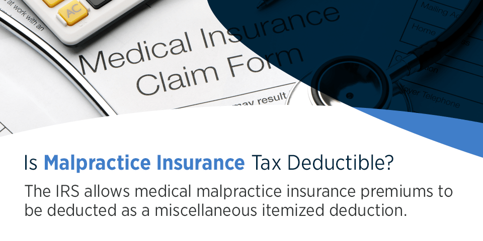 Is Malpractice Insurance Tax Deductible? The IRS allows medical malpractice insurance premiums to be deducted as a miscellaneous itemized deduction.
